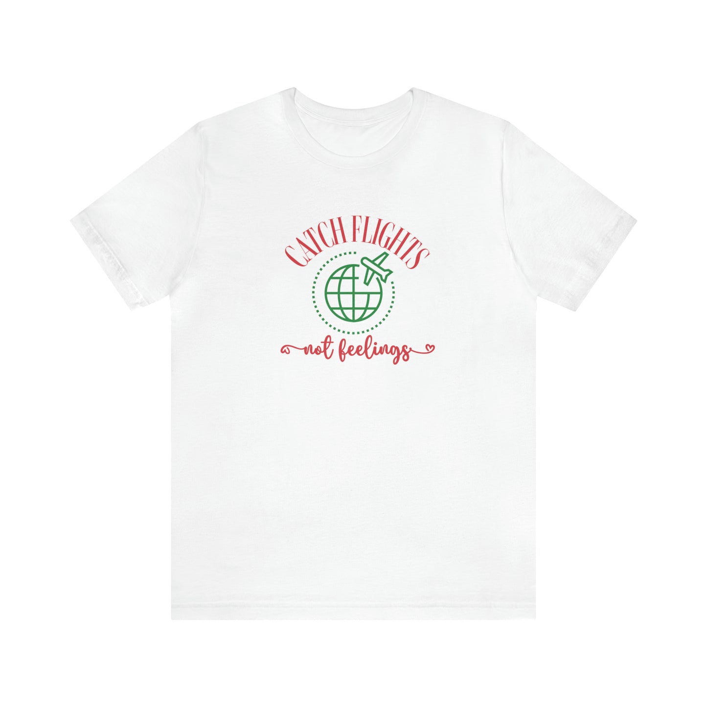 Catch flights not feelings, travel shirt, funny travel shirt
