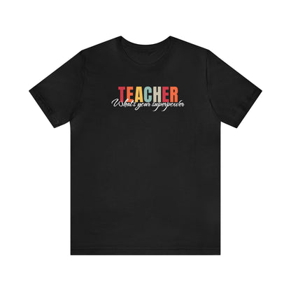 Teacher what's your superpower, funny teacher shirt