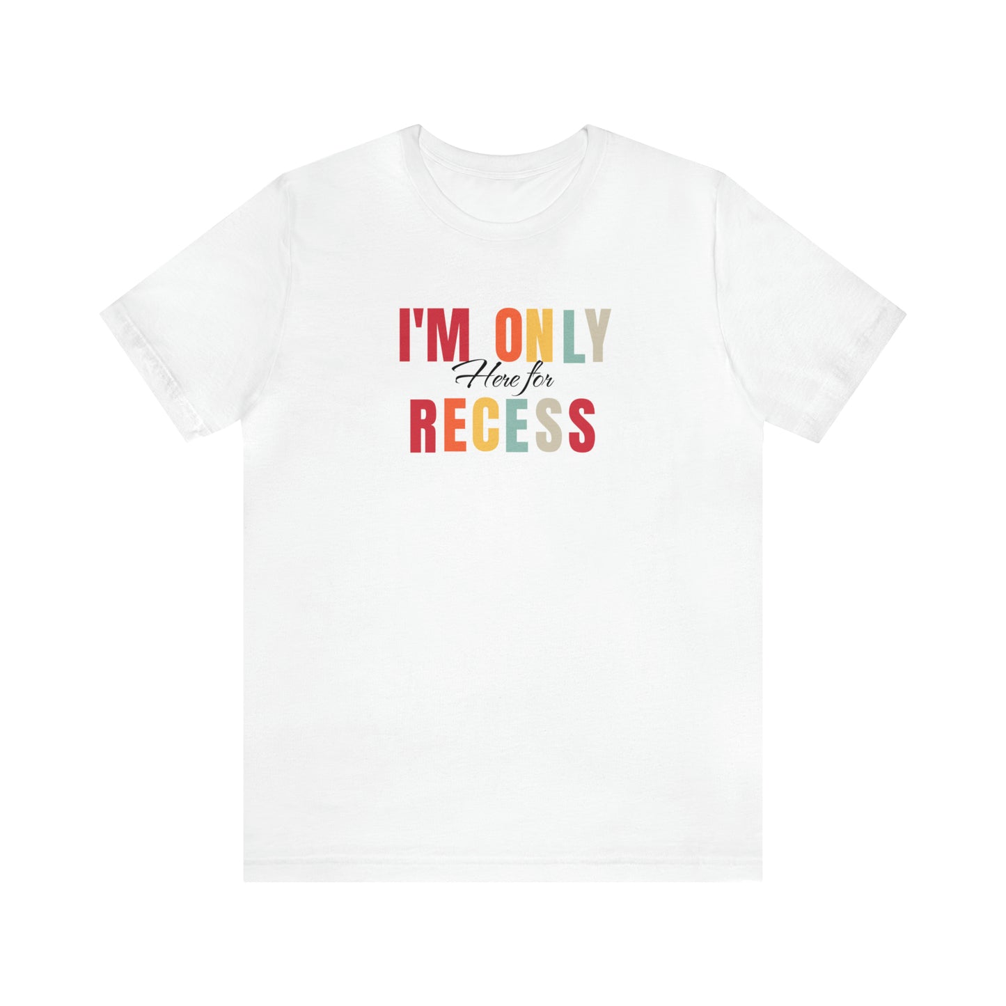 I'm only here for recess, school shirt, teacher shirt