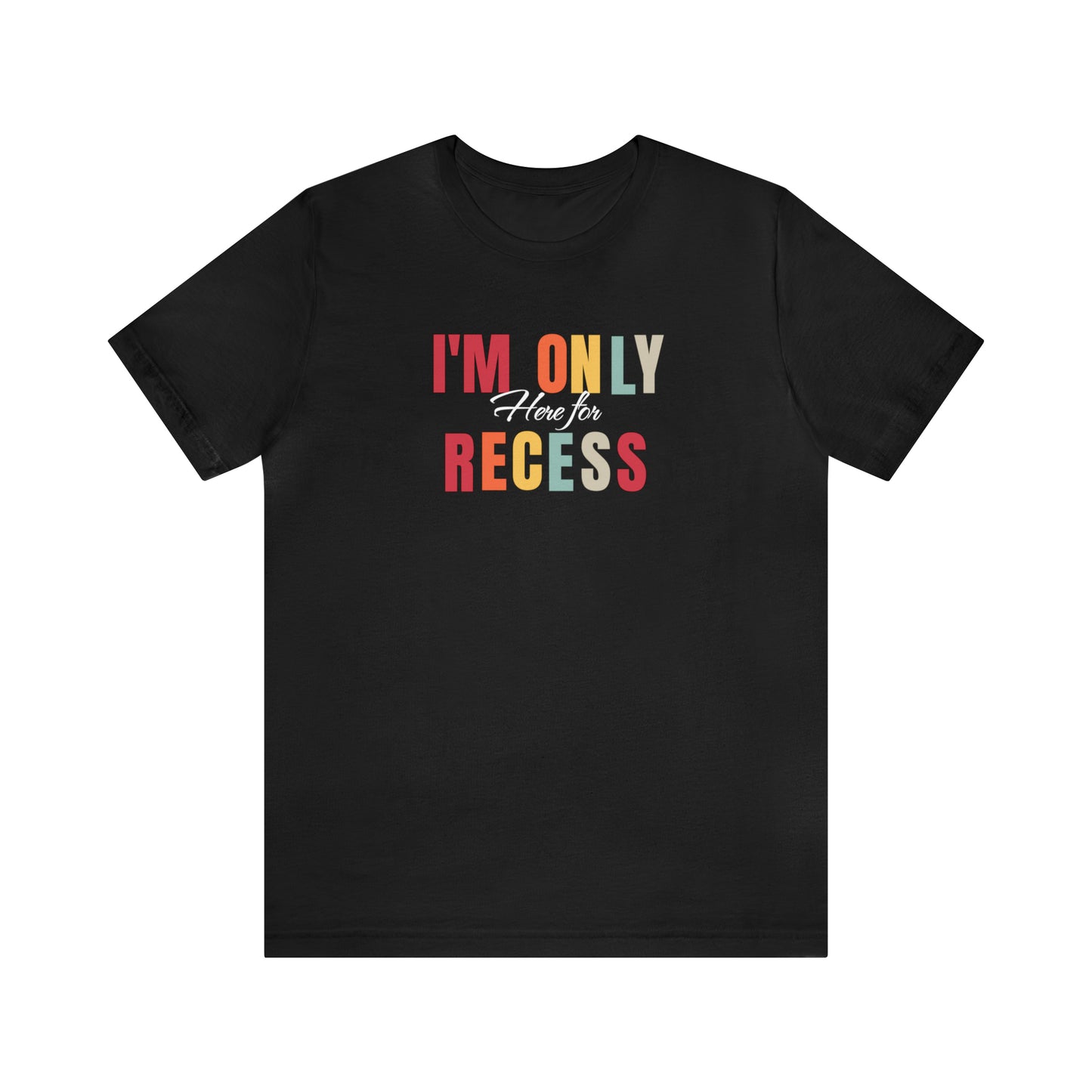 I'm only here for recess, school shirt, teacher shirt