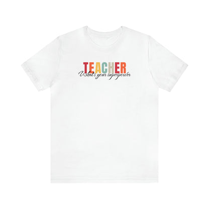 Teacher what's your superpower, funny teacher shirt