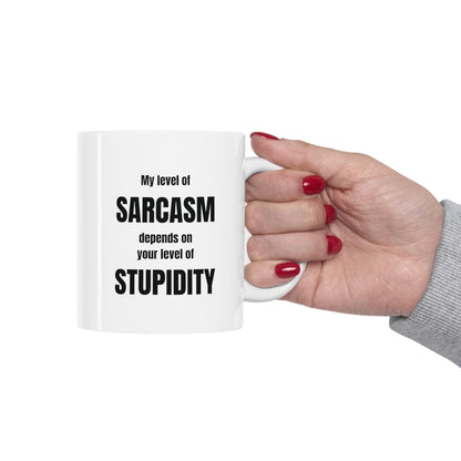 My level of sarcasm depends on your level of stupidity, funny coffee mug