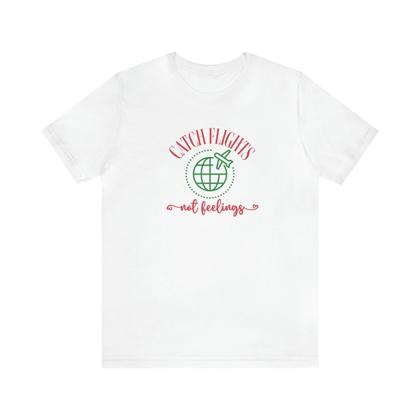 Catch flights not feelings, travel shirt, funny travel shirt