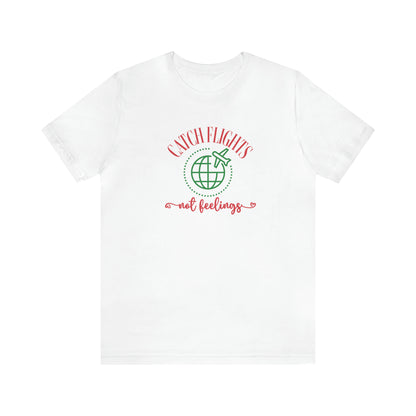 Catch flights not feelings, travel shirt, funny travel shirt