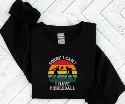 Sorry i have pickleball, pickleball sweatshirt, pickleball player sweatshirt