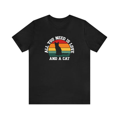 All you need is love and a cat, cat lover shirt