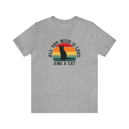 All you need is love and a cat, cat lover shirt