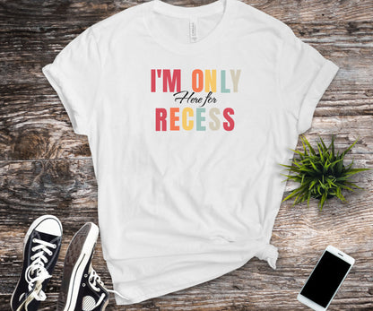 I'm only here for recess, school shirt, teacher shirt