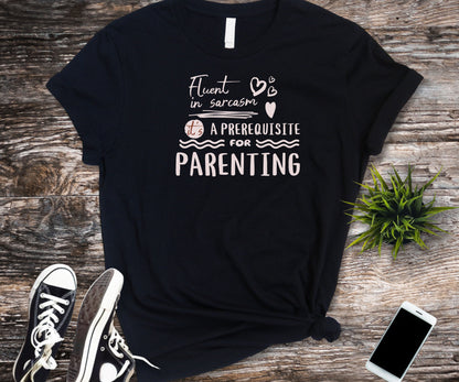 sarcasm is a prerequisite for parenting, funny parent shirt