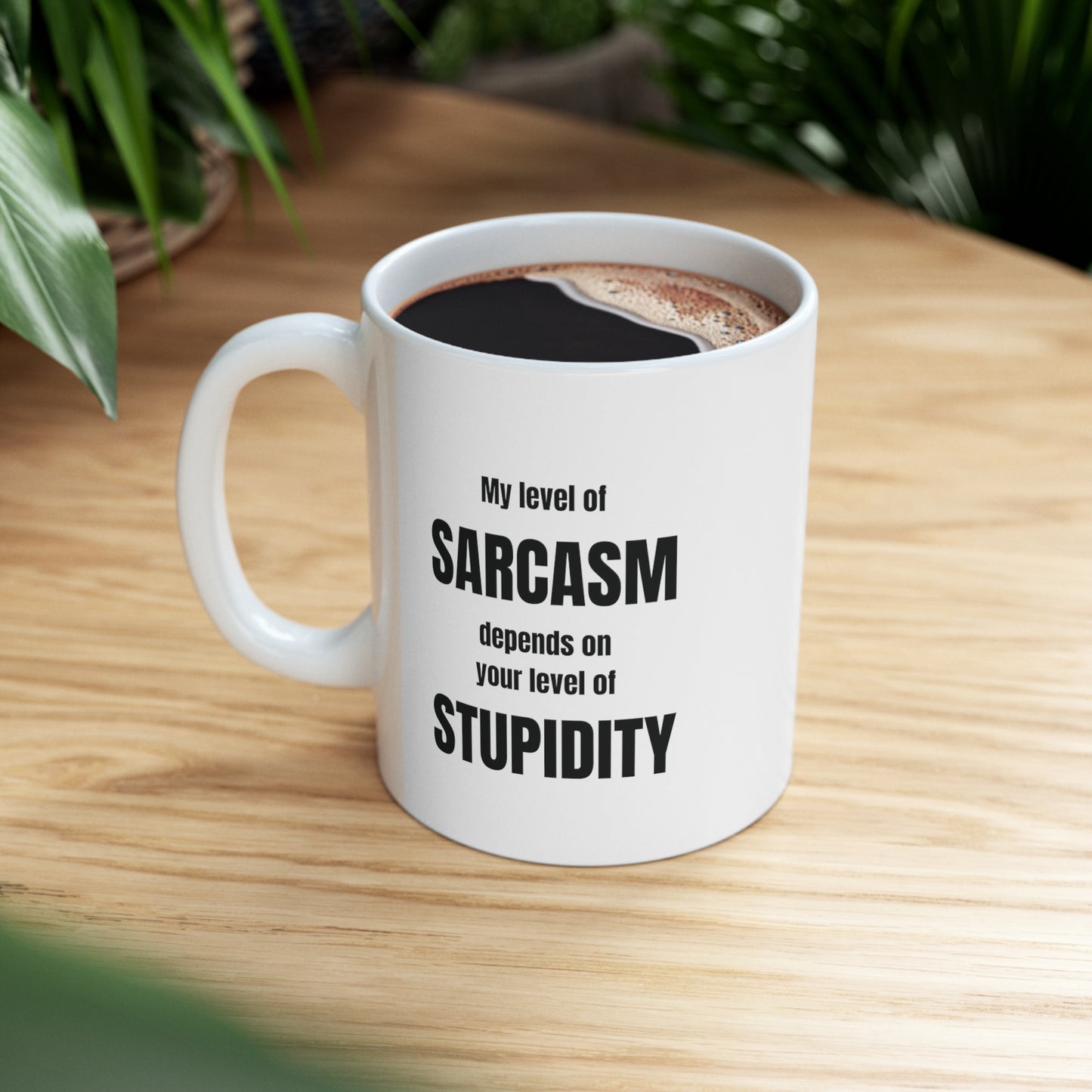 My level of sarcasm depends on your level of stupidity, funny coffee mug