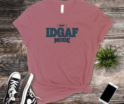 In my IDGAF mode, idgaf, funny tshirt