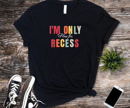 I'm only here for recess, school shirt, teacher shirt