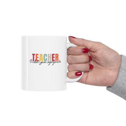 Teacher what's your superpower, teacher mug, christmas gift, Ceramic Mug 11oz