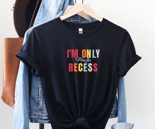 I'm only here for recess, school shirt, teacher shirt