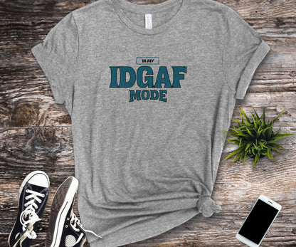 In my IDGAF mode, idgaf, funny tshirt