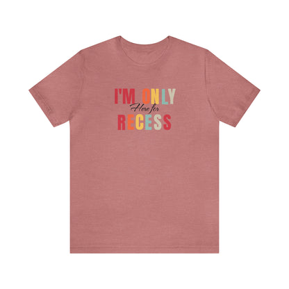 I'm only here for recess, school shirt, teacher shirt