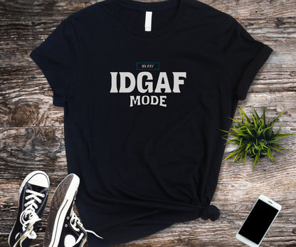 In my IDGAF mode, idgaf, funny tshirt