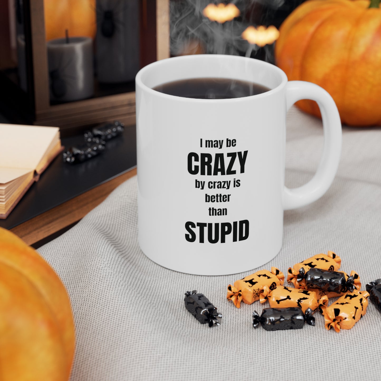 I may be crazy but crazy is better than stupid, funny coffee mug