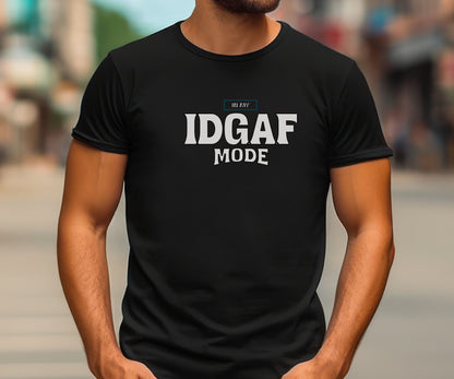 In my IDGAF mode, idgaf, funny tshirt