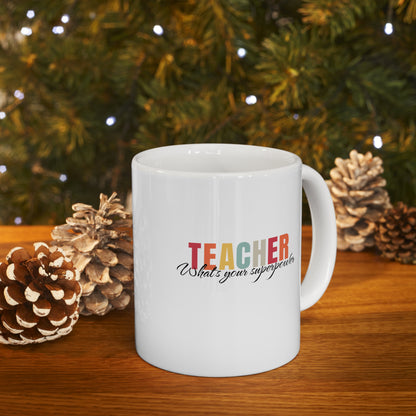 Teacher what's your superpower, teacher mug, christmas gift, Ceramic Mug 11oz