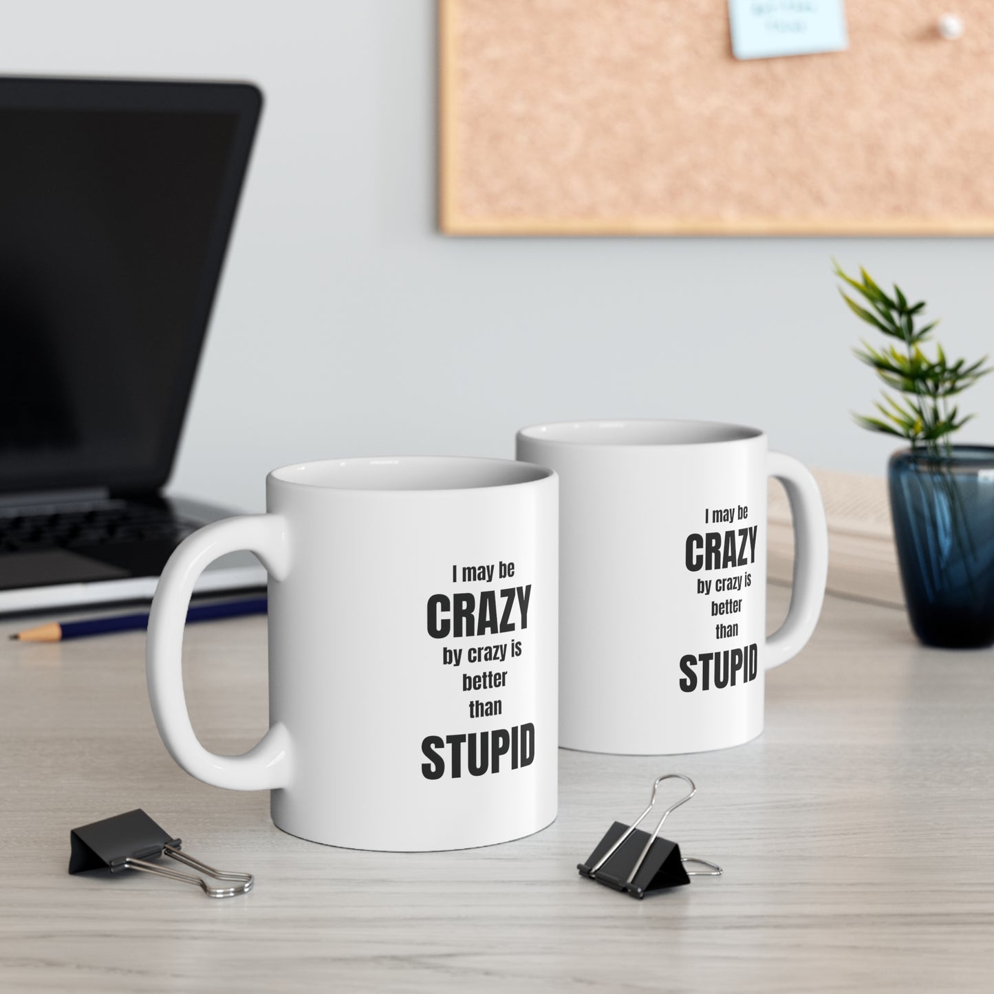 I may be crazy but crazy is better than stupid, funny coffee mug