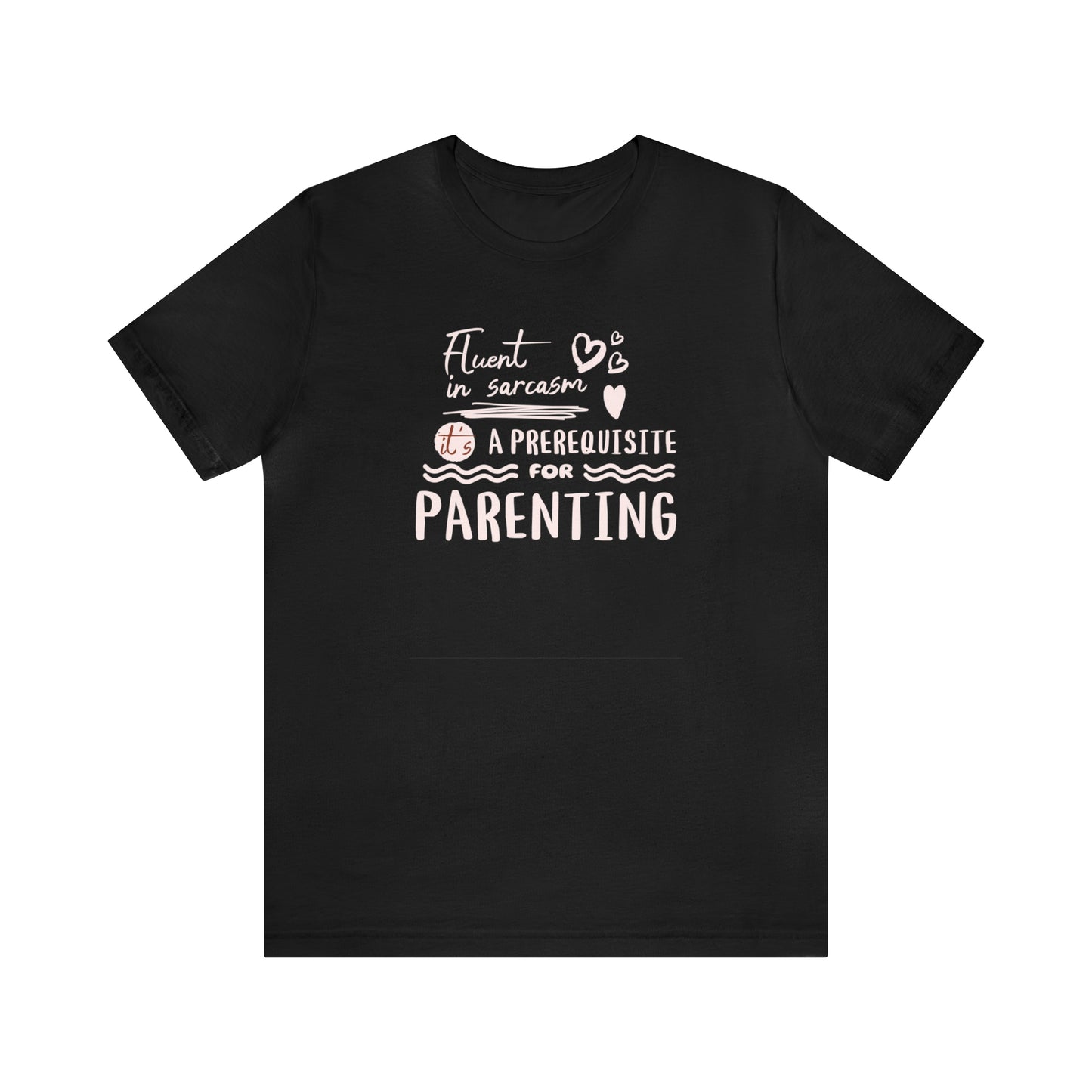 sarcasm is a prerequisite for parenting, funny parent shirt