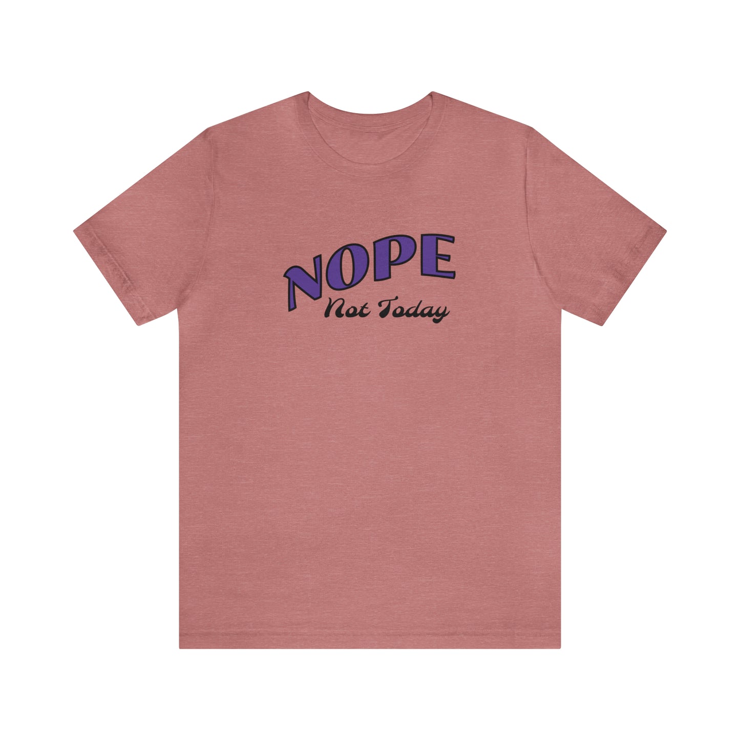 Nope not today shirt, Sarcastic Shirt, Funny TShirt