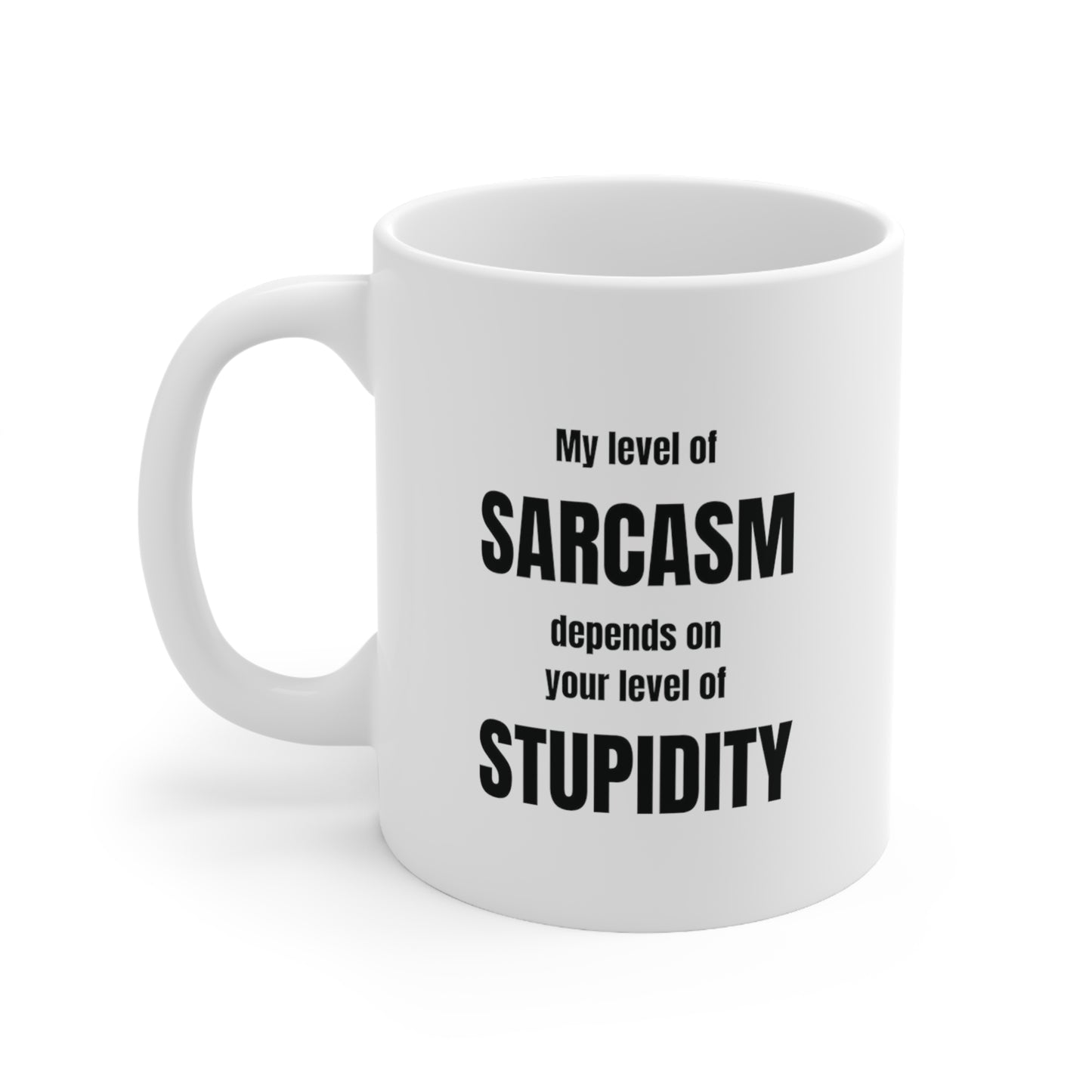 My level of sarcasm depends on your level of stupidity, funny coffee mug