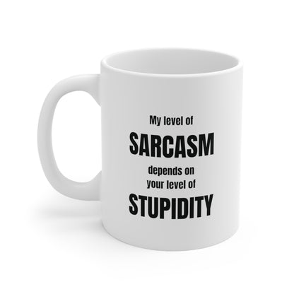 My level of sarcasm depends on your level of stupidity, funny coffee mug