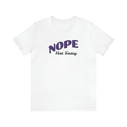 Nope not today shirt, Sarcastic Shirt, Funny TShirt