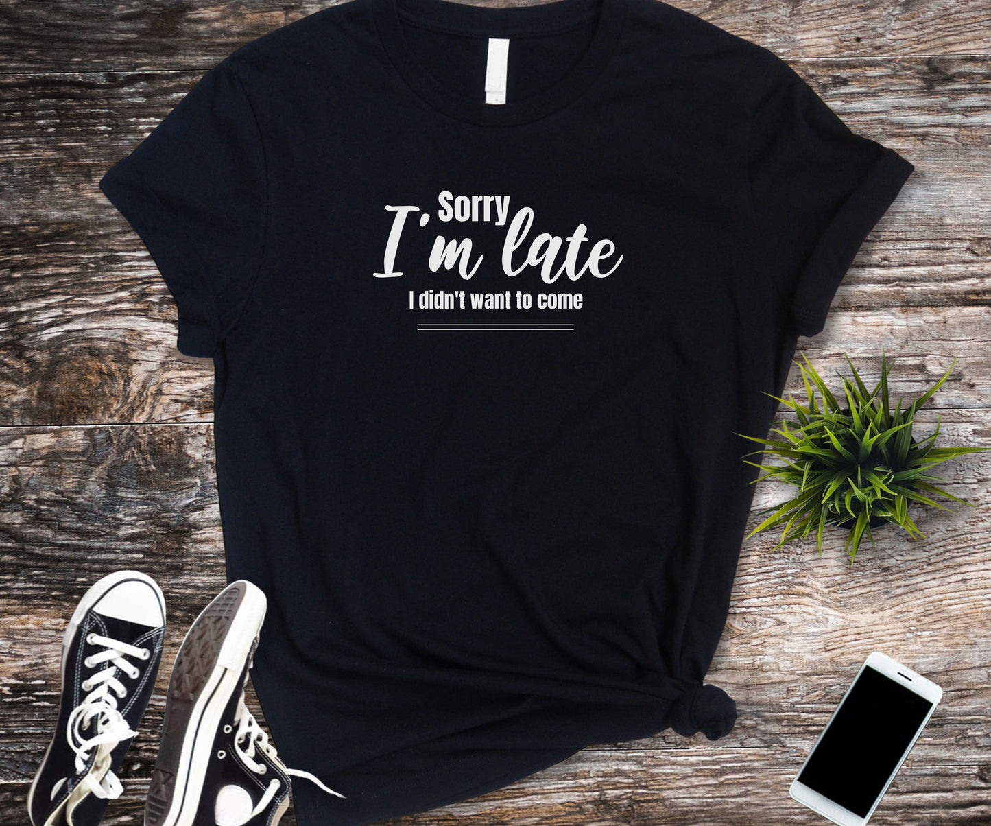 Sorry I'm late I didn't want to come, funny shirt, anti-social shirt