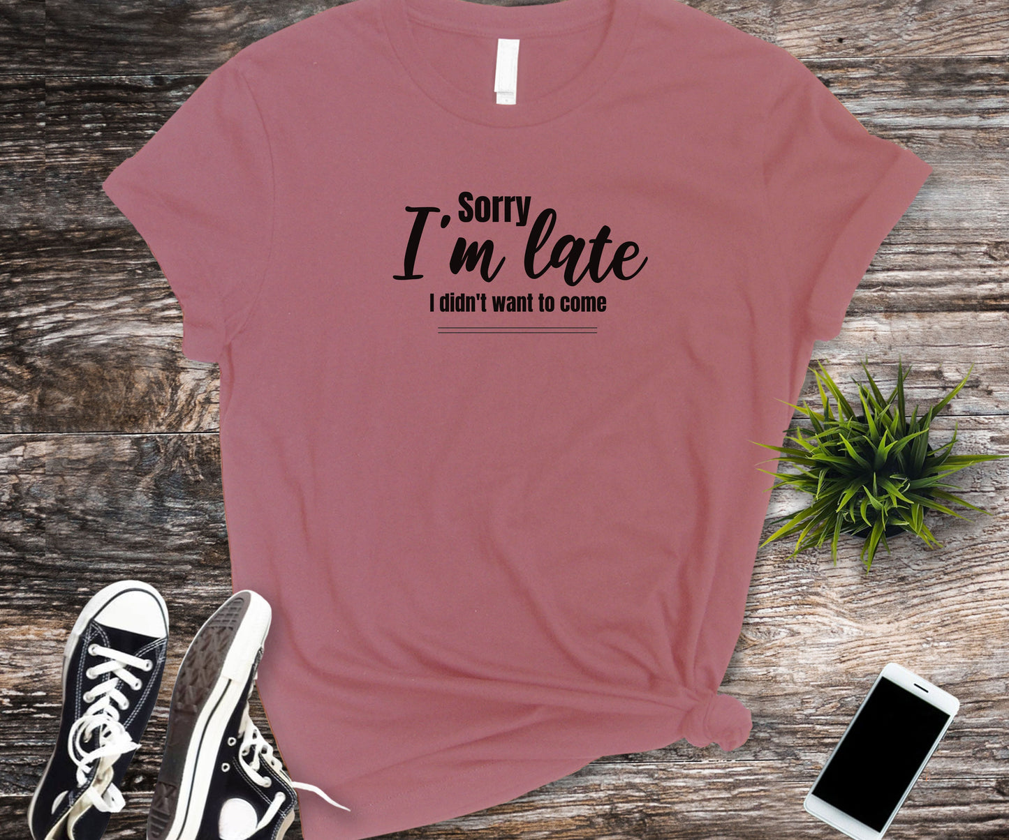 Sorry I'm late I didn't want to come, funny shirt, anti-social shirt